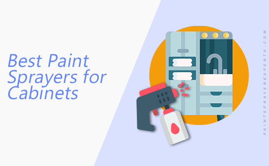 Best Paint Sprayers for Cabinets in 2020