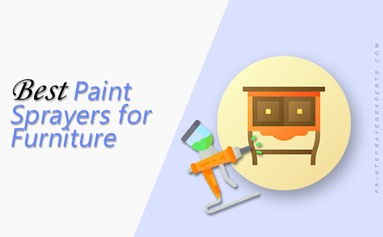 Best Paint Sprayers for Furniture