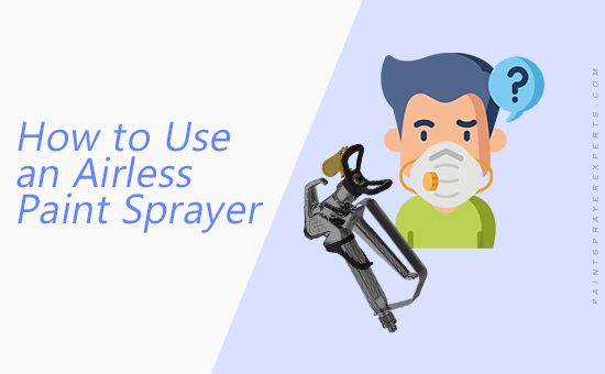 How to Use an Airless Paint Sprayer
