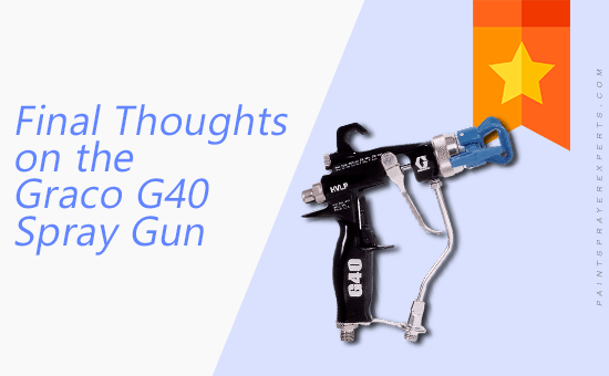 Graco G40 Spray Gun - Final Thoughts