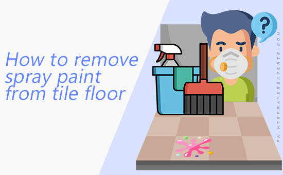 How to Remove Spray Paint From Tile Floors