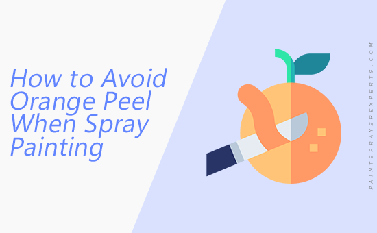 How to Avoid Orange Peel When Spray Painting