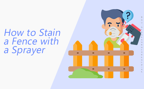 How to Stain a Fence with a Sprayer