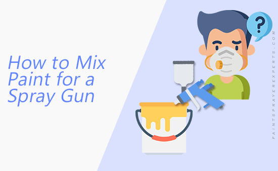 How to Mix Paint for a Spray Gun: The Ultimate Guide