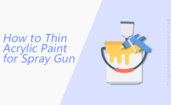 How to Thin Acrylic Paint for Spray Gun