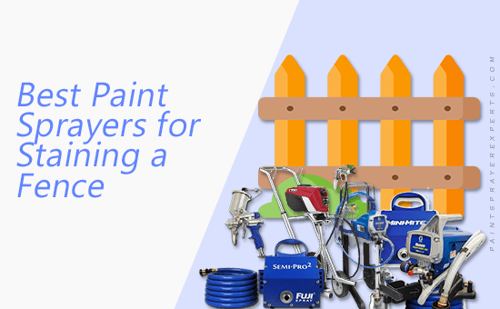 Best Paint Sprayers for Staining a Fence - Personal Recommendations